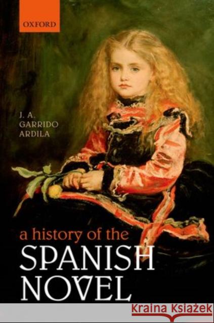 A History of the Spanish Novel J. A. Garrid 9780199641925 Oxford University Press, USA - książka