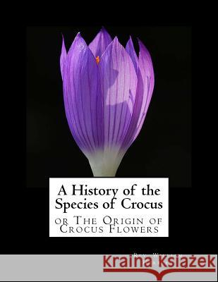 A History of the Species of Crocus: or The Origin of Crocus Flowers Chambers, Roger 9781982084943 Createspace Independent Publishing Platform - książka
