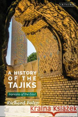 A History of the Tajiks: Iranians of the East Foltz, Richard 9781784539559 I. B. Tauris & Company - książka