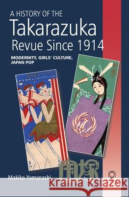 A History of the Takarazuka Revue Since 1914: Modernity, Girls' Culture, Japan Pop Makiko Yamanashi 9789004203860 Brill - książka