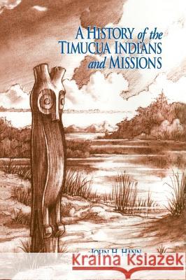 A History of the Timucua Indians and Missions John H. Hann Jerald T. Milanich 9780813014241 University Press of Florida - książka