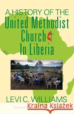 A History of the United Methodist Church in Liberia Levi C. Williams 9781478738572 Outskirts Press - książka