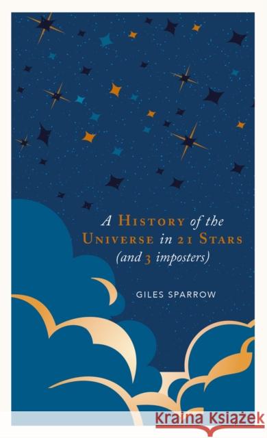 A History of the Universe in 21 Stars: (And 3 Imposters) Sparrow, Giles 9781787394650 Welbeck Publishing Group - książka