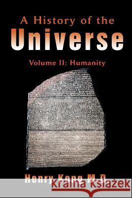 A History of the Universe: Volume II: Humanity Kong, Henry 9780595428892 iUniverse - książka
