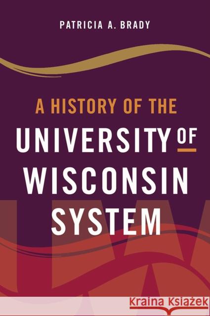 A History of the University of Wisconsin System Patricia A. Brady 9780299326401 University of Wisconsin Press - książka