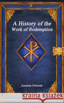 A History of the Work of Redemption Jonathan Edwards 9781773564104 Devoted Publishing - książka