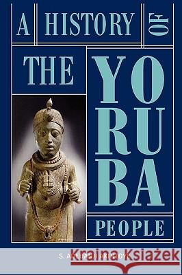 A History of the Yoruba People Stephen Adebanji Akintoye 9782359260052 Amalion Publishing - książka