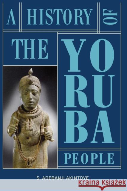 A History of the Yoruba People Stephen Adebanji Akintoye 9782359260069 Amalion Publishing - książka