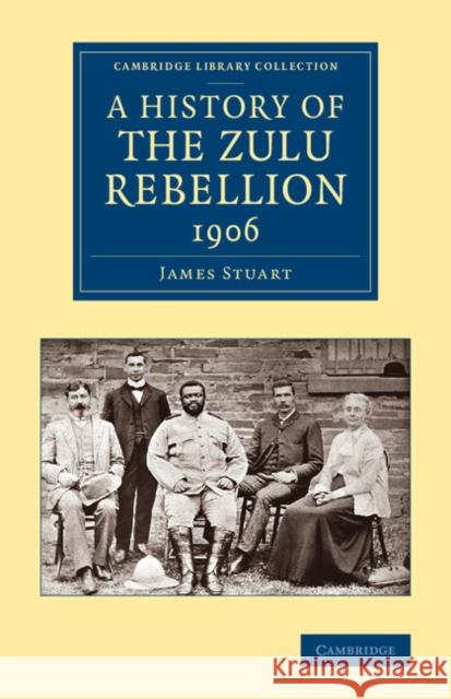A History of the Zulu Rebellion 1906: And of Dinuzulu's Arrest, Trial and Expatriation James Stuart 9781108066860 Cambridge University Press - książka