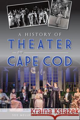 A History of Theater on Cape Cod Sue Mellen Kathi Scrizzi Driscoll 9781467142878 History Press - książka