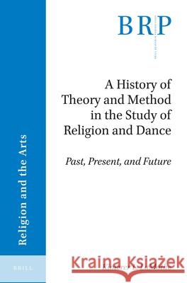 A History of Theory and Method in the Study of Religion and Dance: Past, Present, and Future Kimerer Lamothe 9789004382688 Brill - książka