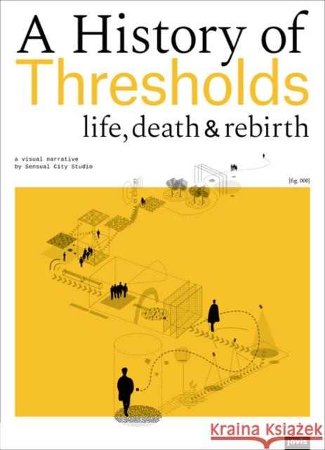 A History of Thresholds: Life, Death & Rebirth Ferrier, Jacques 9783868595208 Jovis Verlag - książka