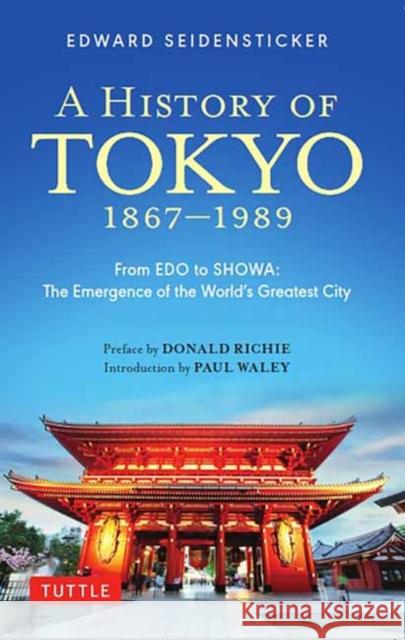 A History of Tokyo 1867-1989: From EDO to SHOWA: The Emergence of the World's Greatest City Edward Seidensticker 9784805318119 Tuttle Publishing - książka