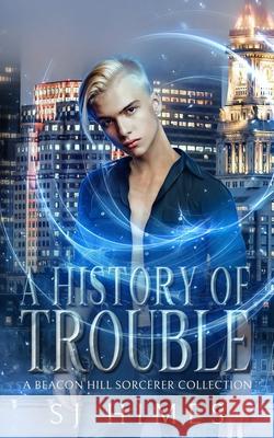A History of Trouble: A Beacon Hill Sorcerer Collection Sj Himes 9781095598290 Independently Published - książka