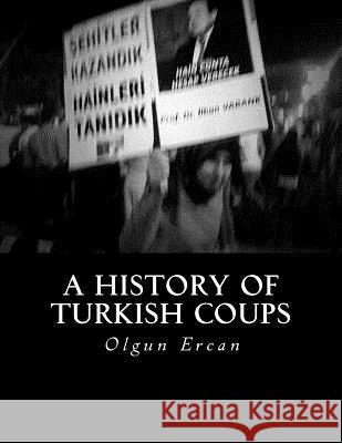 A History of Turkish Coups Olgun Ercan 9781535566605 Createspace Independent Publishing Platform - książka