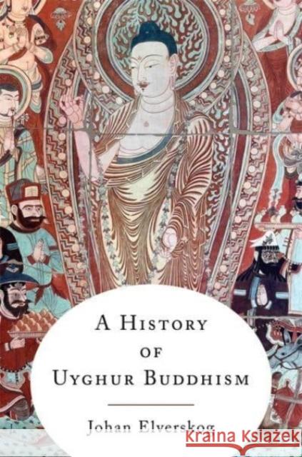 A History of Uyghur Buddhism Johan Elverskog 9780231215244 Columbia University Press - książka