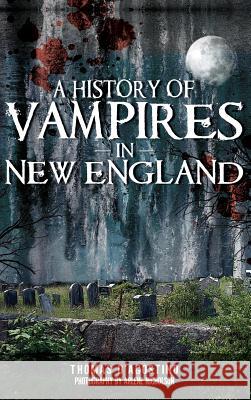 A History of Vampires in New England Thomas D'Agostino Arlene Nicholson 9781540204882 History Press Library Editions - książka