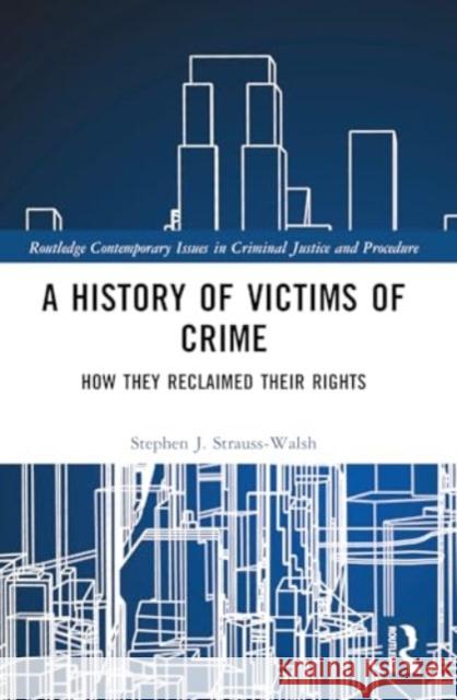 A History of Victims of Crime: How They Reclaimed Their Rights Stephen Strauss-Walsh 9781032188249 Routledge - książka