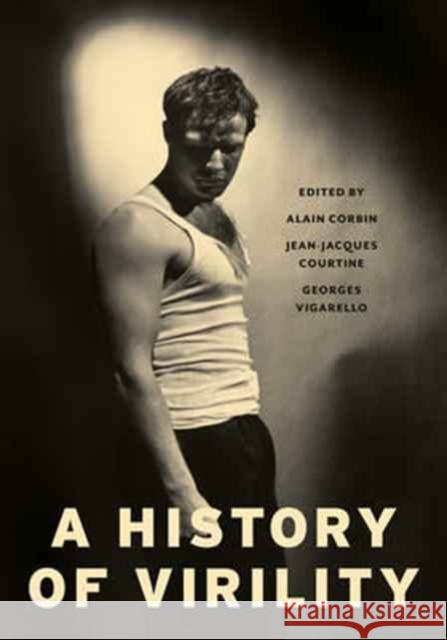 A History of Virility Alain Corbin Jean-Jacques Courtine Georges Vigarello 9780231168793 Columbia University Press - książka