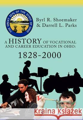 A History of Vocational and Career Education in Ohio: 1828-2000 Parks, Darrell L. 9780595871445 iUniverse - książka