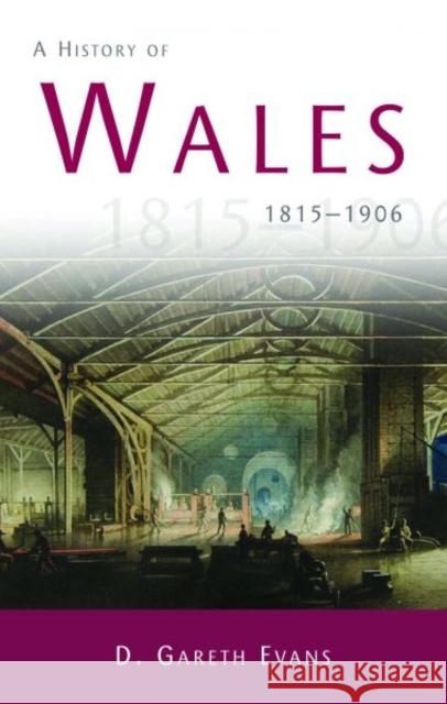 A History of Wales 1815-1906 : A History of Wales 1815-1906 D. Gareth Evans 9780708323847 University of Wales Press - książka