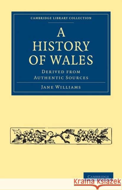 A History of Wales: Derived from Authentic Sources Williams, Jane 9781108020855 Cambridge University Press - książka