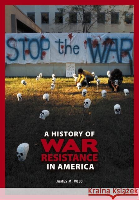 A History of War Resistance in America James M. Volo 9780313376245 Greenwood Publishing Group - książka