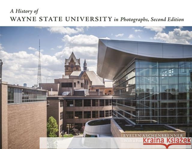 A History of Wayne State University in Photographs, Second Edition Evelyn Aschenbrenner M. Roy Wilson 9780814345849 Wayne State University Press - książka