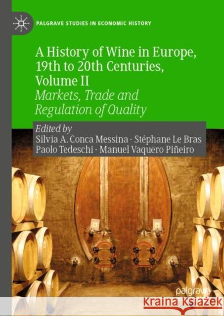 A History of Wine in Europe, 19th to 20th Centuries, Volume II: Markets, Trade and Regulation of Quality Conca Messina, Silvia A. 9783030277932 Palgrave MacMillan - książka
