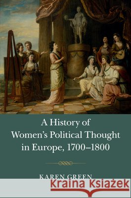 A History of Women's Political Thought in Europe, 1700-1800 Karen Green 9781107450028 Cambridge University Press - książka