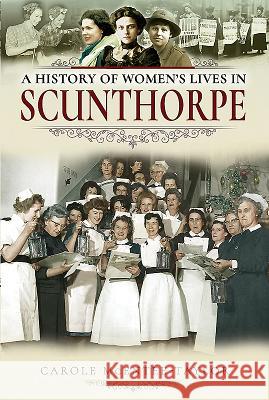 A History of Women's Lives in Scunthorpe Carole McEntee-Taylor 9781526717177 Pen and Sword History - książka