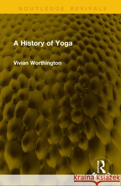 A History of Yoga Vivian Worthington 9781041204824 Routledge - książka