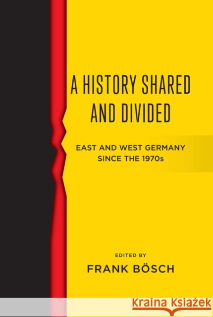 A History Shared and Divided: East and West Germany since the 1970s Frank Bosch 9781836950561 Berghahn Books - książka