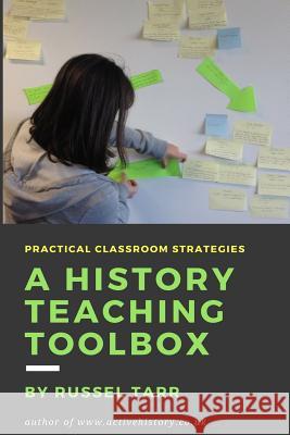 A History Teaching Toolbox: Practical Classroom Strategies Russel Tarr 9781508512059 CreateSpace - książka