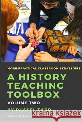 A History Teaching Toolbox: Volume Two: Even More Practical Classroom Strategies Russel Tarr 9781723517167 Createspace Independent Publishing Platform - książka