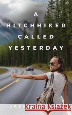 A Hitchhiker Called Yesterday Jackie Adams 9781961266940 Booklocker.com - książka