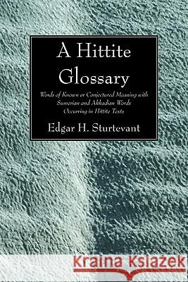 A Hittite Glossary Edgar H. Sturtevant 9781606082911 Wipf & Stock Publishers - książka