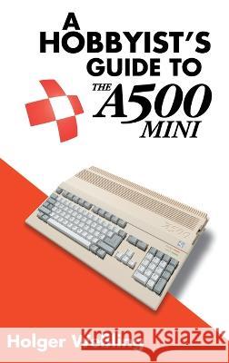 A Hobbyist's Guide to THEA500 Mini Holger Weßling 9781789829839 Acorn Books - książka