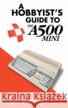 A Hobbyist's Guide to THEA500 Mini Holger Weßling 9781789829839 Acorn Books