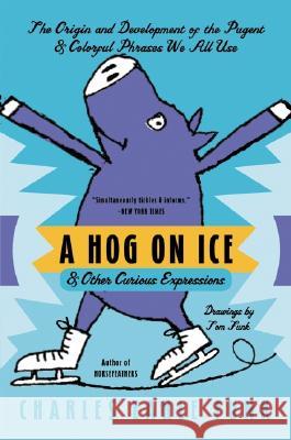 A Hog on Ice: & Other Curious Expressions Charles Earle Funk Tom Funk 9780060513290 HarperResource - książka