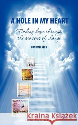 A Hole in My Heart - Finding Hope Through the Seasons of Change Autumn Ater Susan Duke Connie Kouba 9781938577017 Kouba Graphics Inc - książka