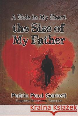 A Hole In My Heart the Size Of My Father Patric Paul Garrett 9781736418604 Clearedge Press - książka