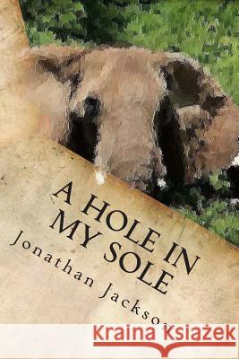 A Hole in My Sole Jonathan C. Jackson 9781500153816 Createspace - książka