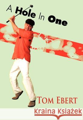 A Hole in One Tom Ebert 9781477258804 Authorhouse - książka