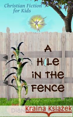 A Hole in the Fence: Christian Fiction for Kids Diane Lil Adams 9781540614513 Createspace Independent Publishing Platform - książka