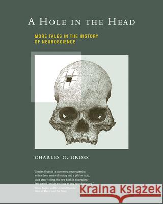 A Hole in the Head: More Tales in the History of Neuroscience Charles G. Gross (Professor) 9780262517331 MIT Press Ltd - książka