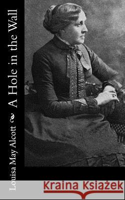A Hole in the Wall Louisa May Alcott 9781541322134 Createspace Independent Publishing Platform - książka