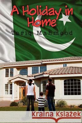 A Holiday in Home Tariq Mahmood 9781465353924 Xlibris Corporation - książka