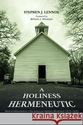 A Holiness Hermeneutic Stephen J. Lennox William J. Abraham 9781532634420 Pickwick Publications - książka