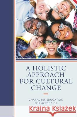A Holistic Approach for Cultural Change: Character Education for Ages 13-15 Marc Joel Levitt 9781475835939 Rowman & Littlefield Publishers - książka